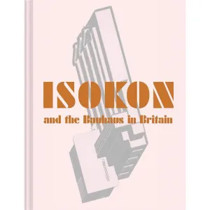 Isokon and the Bauhaus in Britain by Leyla Daybelge and Magnus Englund